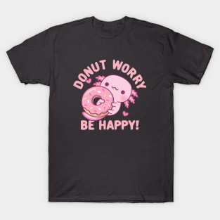 Cute Axolotl Donut Worry Be Happy Funny T-Shirt